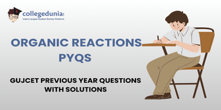 GUJCET PYQs for Organic Reactions with Solutions: Practice GUJCET Previous Year Questions